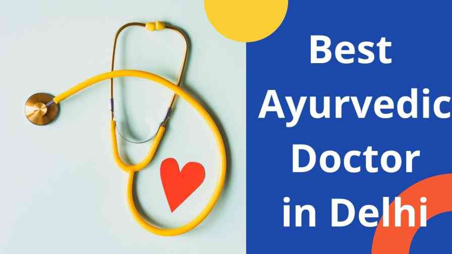 Top 10 Best Ayurvedic Doctor In Delhi | Ayurvedic Doctor In Delhi