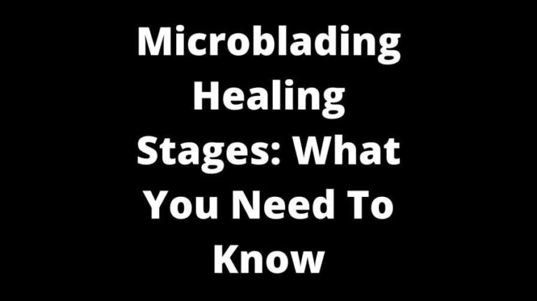 Microblading Healing Stages: What You Need To Know