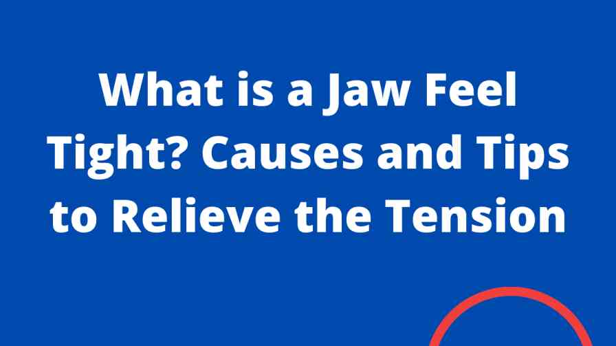 what-is-a-jaw-feel-tight-causes-and-tips-to-relieve-the-tension