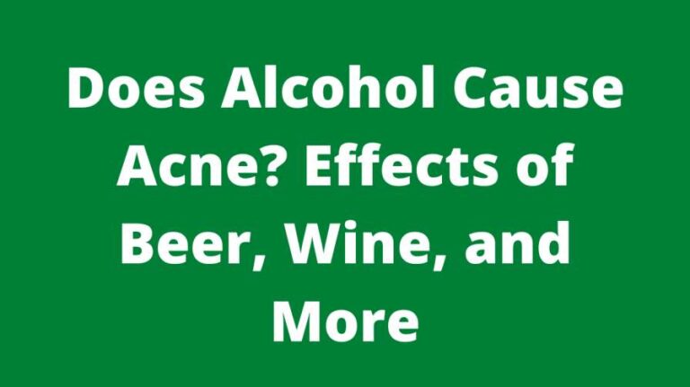 Does Alcohol Cause Acne? Effects of Beer, Wine, and More