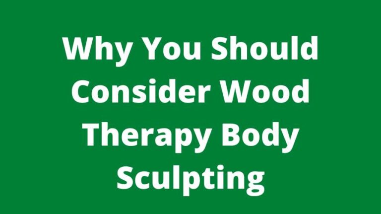 Why You Should Consider Wood Therapy Body Sculpting